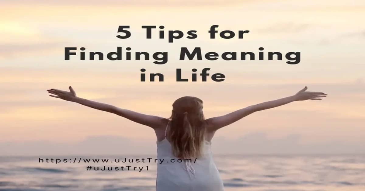 5 Tips for Finding Meaning in Life
