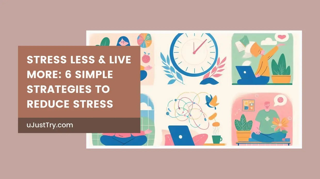 Stress Less & Live More: 6 Simple Strategies to Reduce Stress