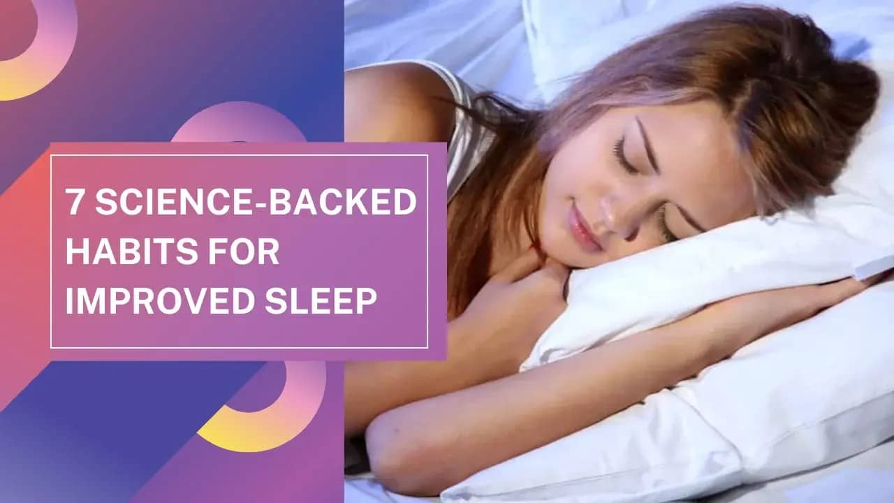 Sleep Better Tonight: 7 Science-Backed Habits for Improved Sleep