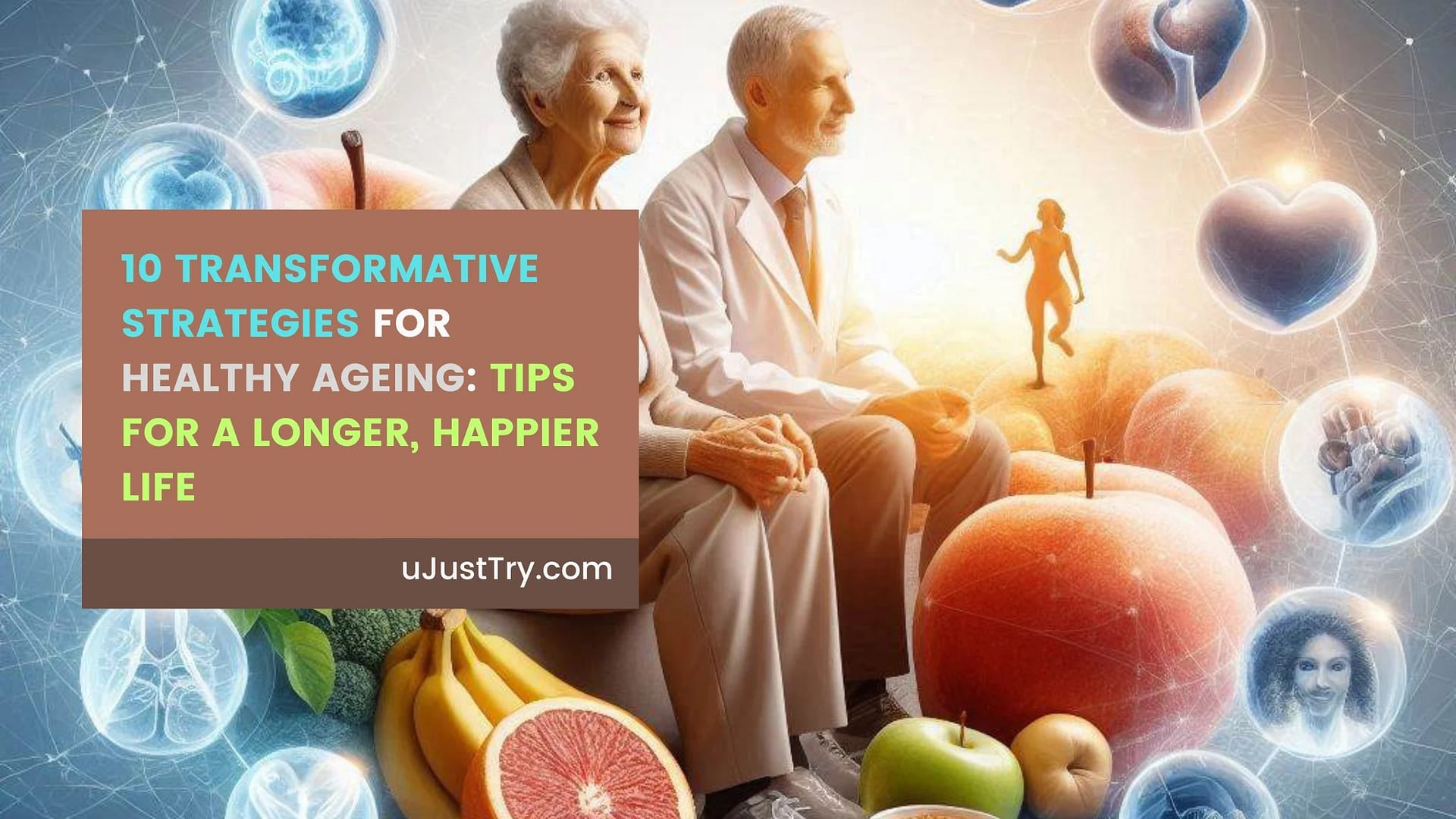 10 Transformative Strategies for Healthy Ageing: Tips for a Longer, Happier Life