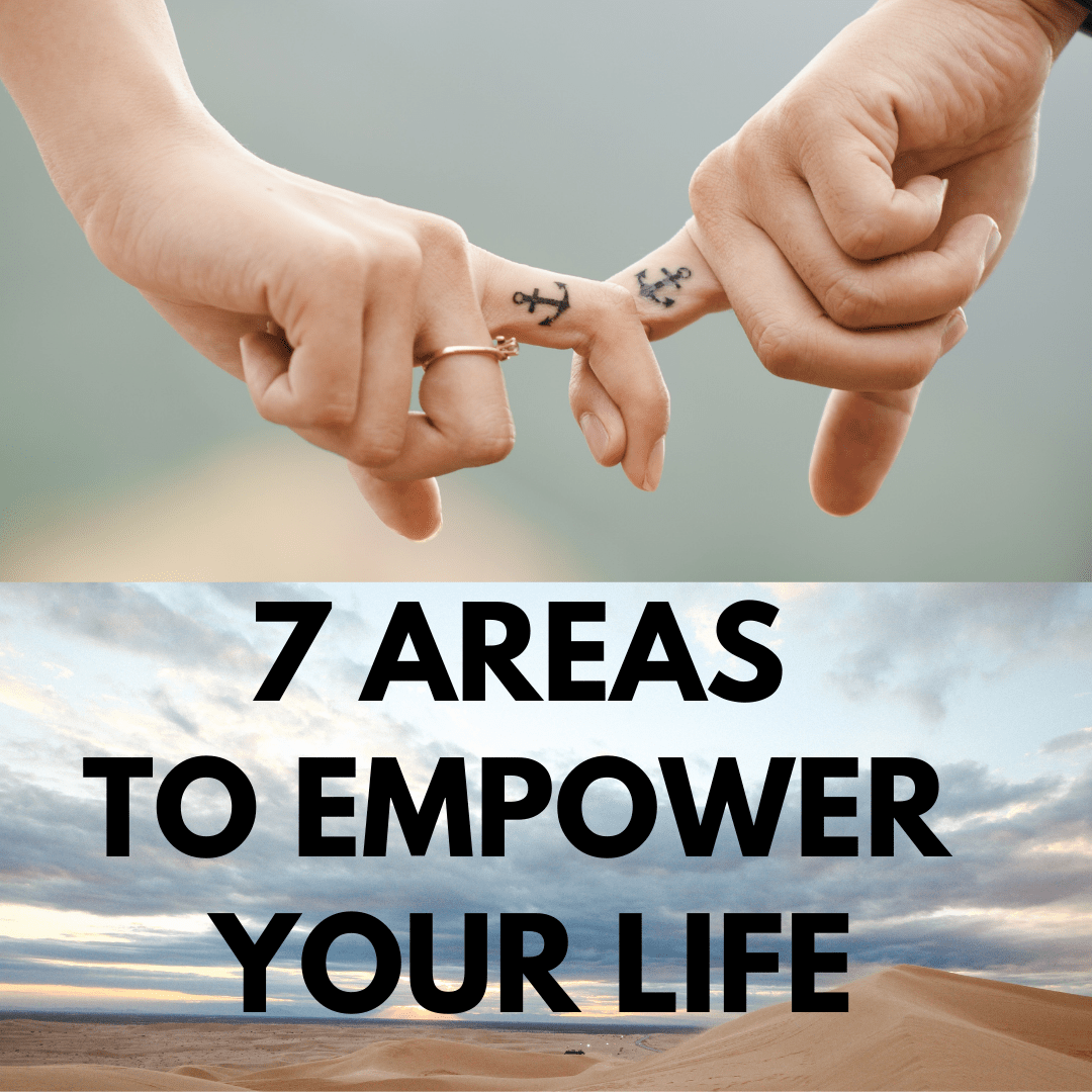7 Areas to Empower Your Life